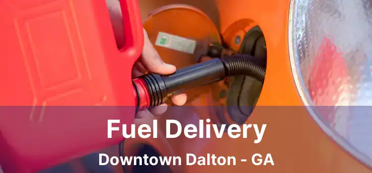 Fuel Delivery Downtown Dalton - GA