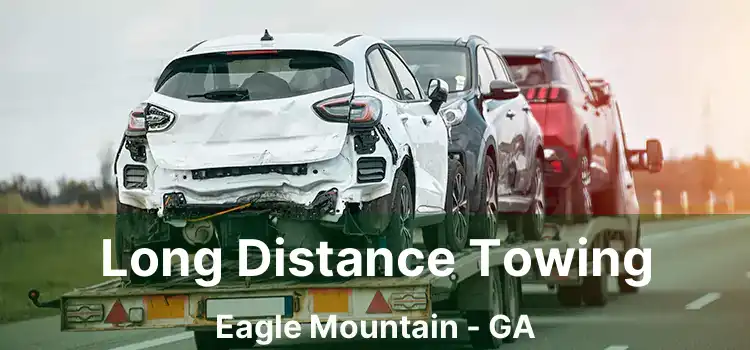 Long Distance Towing Eagle Mountain - GA