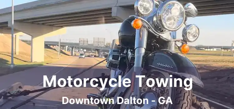 Motorcycle Towing Downtown Dalton - GA