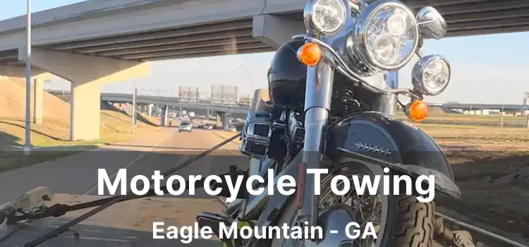 Motorcycle Towing Eagle Mountain - GA