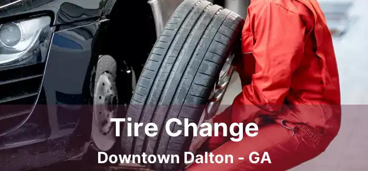 Tire Change Downtown Dalton - GA