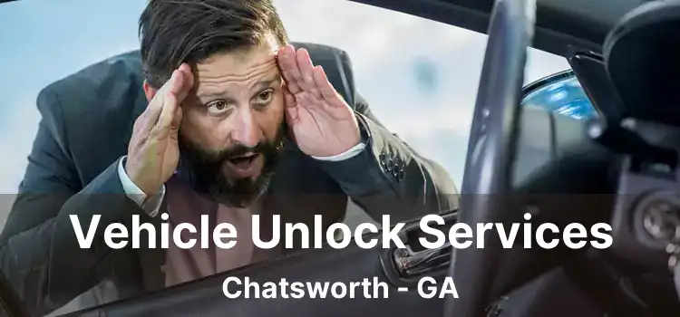 Vehicle Unlock Services Chatsworth - GA