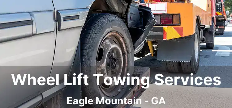 Wheel Lift Towing Services Eagle Mountain - GA