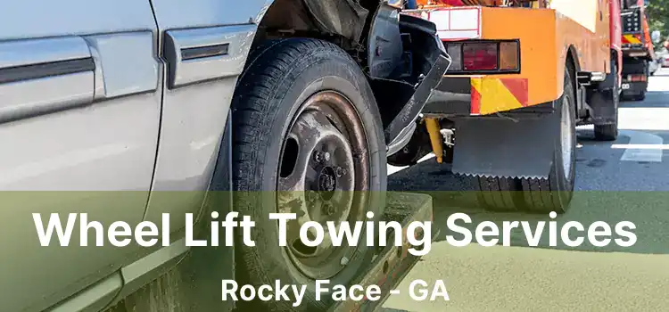 Wheel Lift Towing Services Rocky Face - GA