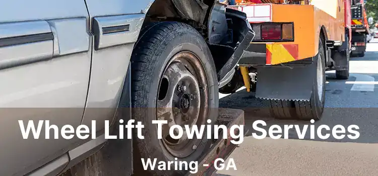 Wheel Lift Towing Services Waring - GA